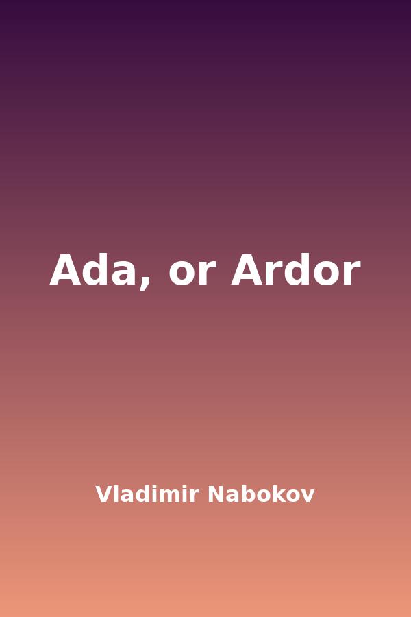 Ada, or Ardor by Vladimir Nabokov