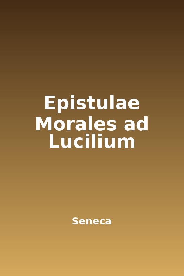 Epistulae Morales ad Lucilium by Seneca